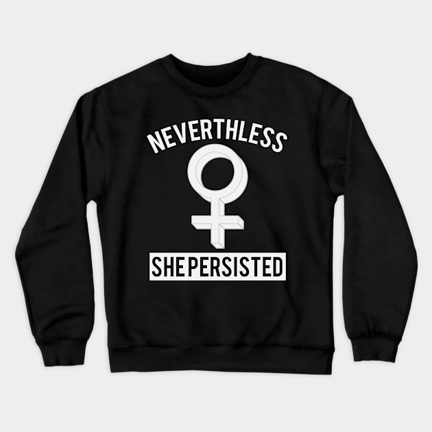 Neverthless She Persisted #ShePersisted Crewneck Sweatshirt by ahmed4411